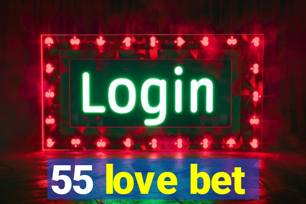 55 love bet